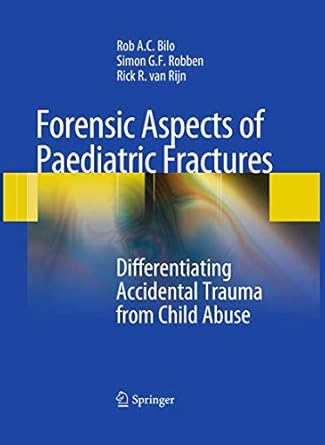 forensic aspects of pediatric fractures differentiating accidental trauma from child abuse 2010th edition rob