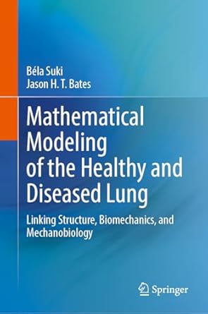 mathematical modeling of the healthy and diseased lung linking structure biomechanics and mechanobiology 1st