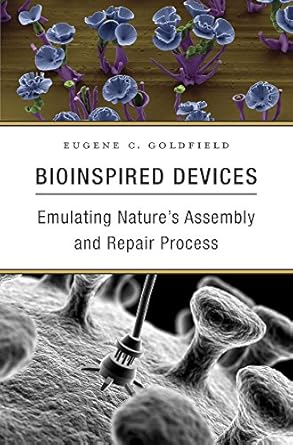 bioinspired devices emulating natures assembly and repair process 1st edition eugene c goldfield 0674967941,