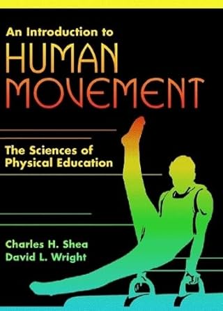 an introduction to human movement the sciences of physical education 1st edition charles h shea ,david l