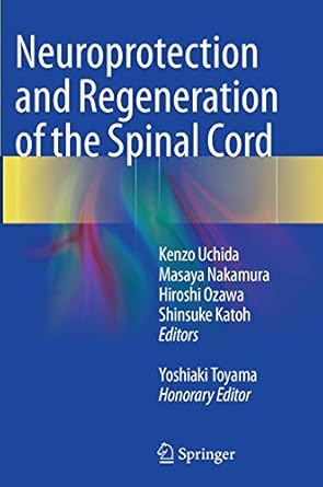 neuroprotection and regeneration of the spinal cord 1st edition kenzo uchida ,masaya nakamura ,hiroshi ozawa