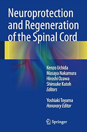 neuroprotection and regeneration of the spinal cord 2014th edition kenzo uchida ,masaya nakamura ,hiroshi