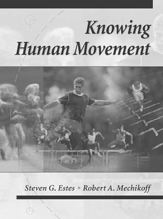 knowing human movement 1st edition steven estes ,robert a mechikoff 0205158412, 978-0205158416
