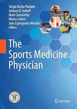 the sports medicine physician 1st edition sergio rocha piedade ,andreas b imhoff ,mark clatworthy ,moises
