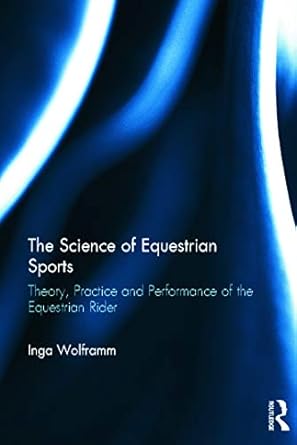 the science of equestrian sports theory practice and performance of the equestrian rider 1st edition inga