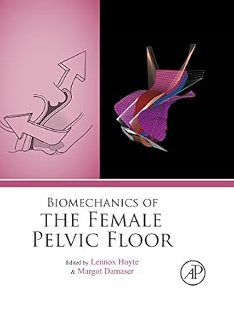 biomechanics of the female pelvic floor 1st edition lennox hoyte ,margot damaser 0128032286, 978-0128032282