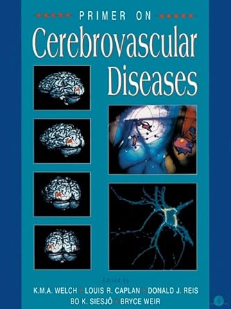 primer on cerebrovascular diseases 1st edition louis r caplan ,bo k siesjo ,bruce weir ,k michael welch