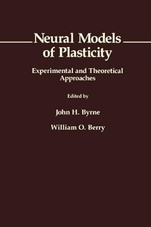 neural models of plasticity experimental and theoretical approaches 1st edition john h byrne 1483203441,