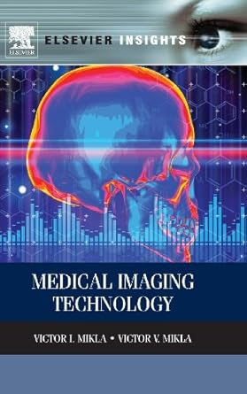 medical imaging technology 1st edition victor i mikla ,victor v mikla 0124170218, 978-0124170216