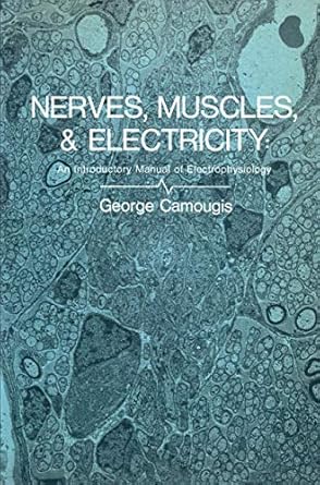nerves muscles and electricity an introductory manual of electrophysiology 1970th edition george camougis