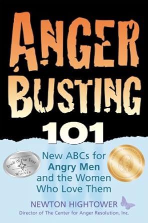 anger busting 101 the new abcs for angry men and the women who love them 1st edition newton hightower