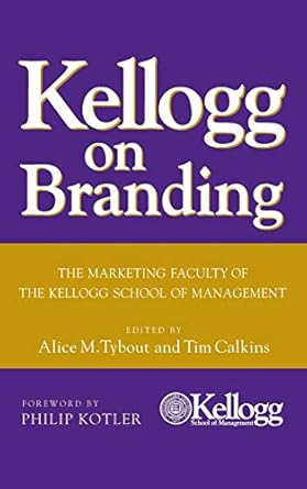 kellogg on branding the marketing faculty of the kellogg school of management 1st edition tim calkins ,alice