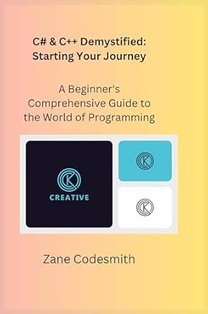 c# and c++ demystified a beginners comprehensive guide to the world of programming 1st edition zane codesmith