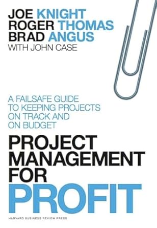 project management for profit a failsafe guide to keeping projects on track and on budget 1st edition joe