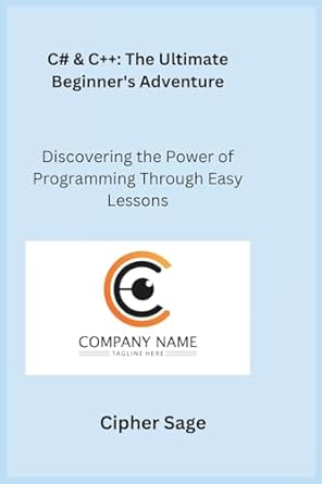 c# and c++ discovering the power of programming through easy lessons 1st edition cipher sage ,sqlpy wizard