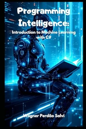 programming intelligence introduction to machine learning with c# 1st edition wagner perdao salvi b0f3872r52,