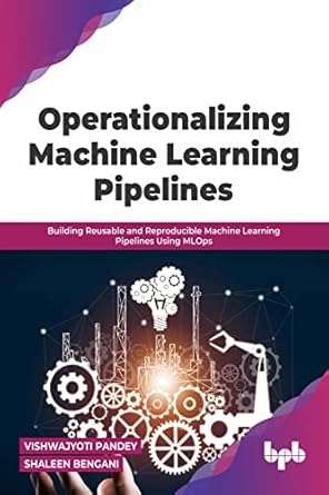 operationalizing machine learning pipelines building reusable and reproducible machine learning pipelines