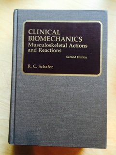clinical biomechanics musculoskeletal actions and reactions subsequent edition r c schafer 0683075845,