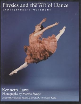 physics and the art of dance understanding movement 1st edition kenneth laws ,martha swope ,francia russell