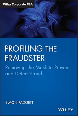 profiling the fraudster removing the mask to prevent and detect fraud 1st edition simon padgett 1118871049,
