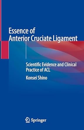 essence of anterior cruciate ligament scientific evidence and clinical practice of acl 2023rd edition konsei