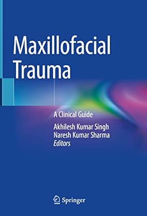 maxillofacial trauma a clinical guide 1st edition akhilesh kumar singh ,naresh kumar sharma 9813363371,