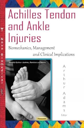 achilles tendon and ankle injuries biomechanics management and clinical implications 1st edition arthur adams