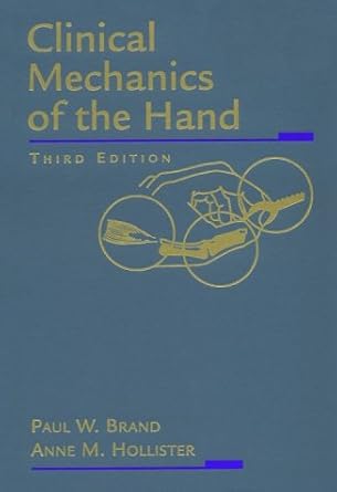 clinical mechanics of the hand 3rd edition paul w brand mb bs frcs ,anne m hollister md 0815127863,