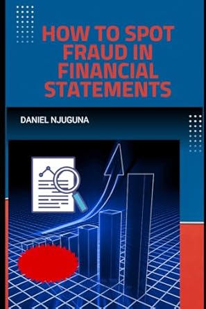 how to spot fraud in financial statements 1st edition daniel njuguna b0f4rmf197, 979-8319287052