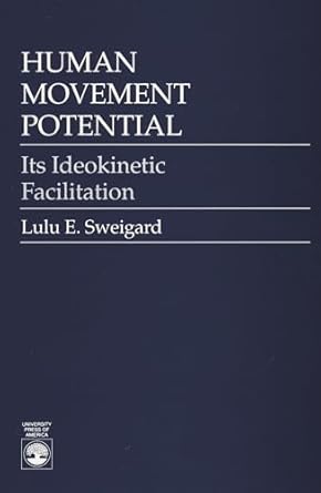 human movement potential its ideokinetic facilitation 1st edition lulu e sweigard 0819170682, 978-0819170682