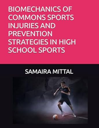 biomechanics of commons sports injuries and prevention strategies in high school sports 1st edition samaira