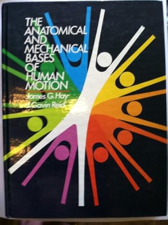 the anatomical and mechanical bases of human motion 1st edition james g hay 0130351393, 978-0130351395