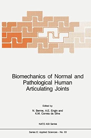 biomechanics of normal and pathological human articulating joints 1st edition k m berme, necip , engin, a e ,