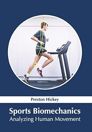 sports biomechanics analyzing human movement 1st edition preston hickey 1647402549, 978-1647402549