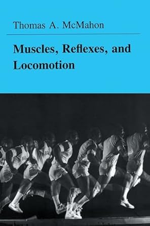 muscles reflexes and locomotion 1st edition thomas a mcmahon 069102376x, 978-0691023762