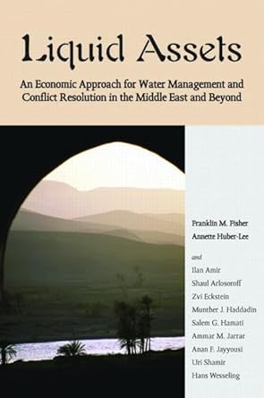 liquid assets an economic approach for water management and conflict resolution in the middle east and beyond