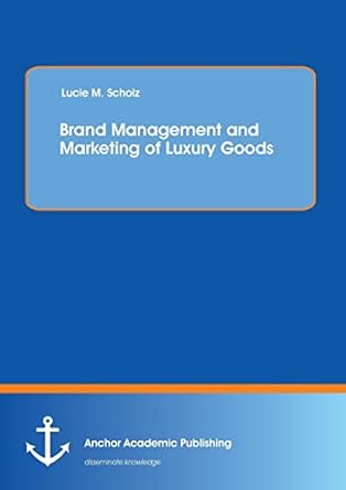 brand management and marketing of luxury goods 1st edition lucie scholz 395489193x, 978-3954891931