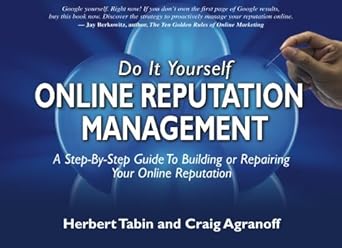 do it yourself online reputation management a step by step guide to building or repairing your online