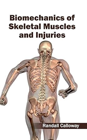 biomechanics of skeletal muscles and injuries 1st edition randall calloway 1632400820, 978-1632400826