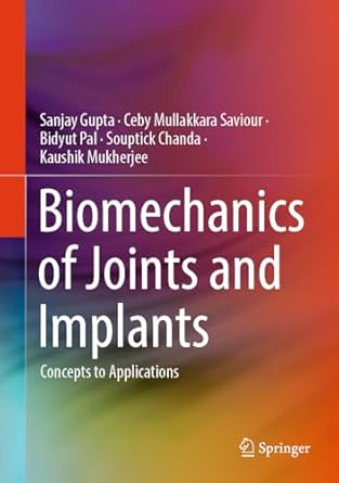 biomechanics of joints and implants concepts to applications 1st edition sanjay gupta ,ceby mullakkara