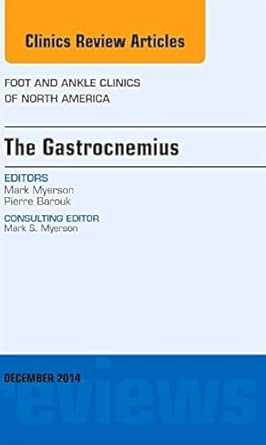 the gastrocnemius an issue of foot and ankle clinics of north america 1st edition mark s myerson md