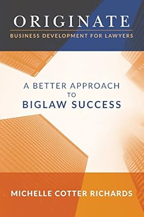 originate business development for lawyers a better approach to biglaw success 1st edition michelle cotter