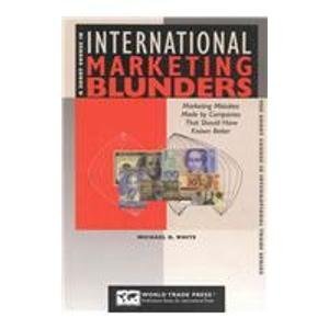 a short course in international marketing blunders 1st edition michael white 1885073607, 978-1885073600