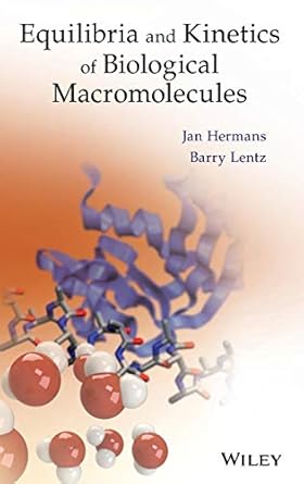 equilibria and kinetics of biological macromolecules 1st edition prof jan hermans ,barry lentz 111847970x,