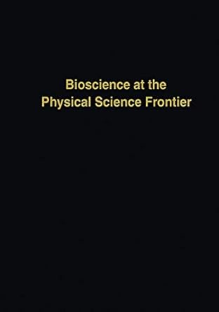 bioscience at the physical science frontier proceedings of a foundation symposium on the 150th anniversary of