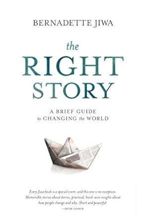 the right story a brief guide to changing the world 1st edition bernadette jiwa 0994432828, 978-0994432827
