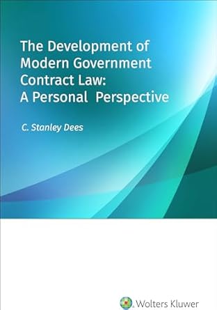 the development of modern government contract law a personal perspective 1st edition c stanley dees