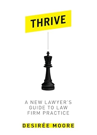 thrive a new lawyers guide to law firm practice 1st edition desiree moore 1614387435, 978-1614387435