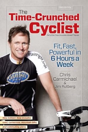 the time crunched cyclist fit fast powerful in 6 hours a week 1st edition chris carmichael ,jim rutberg