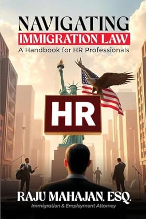 navigating immigration law a handbook for hr professionals 1st edition raju mahajan esq 1962957128,